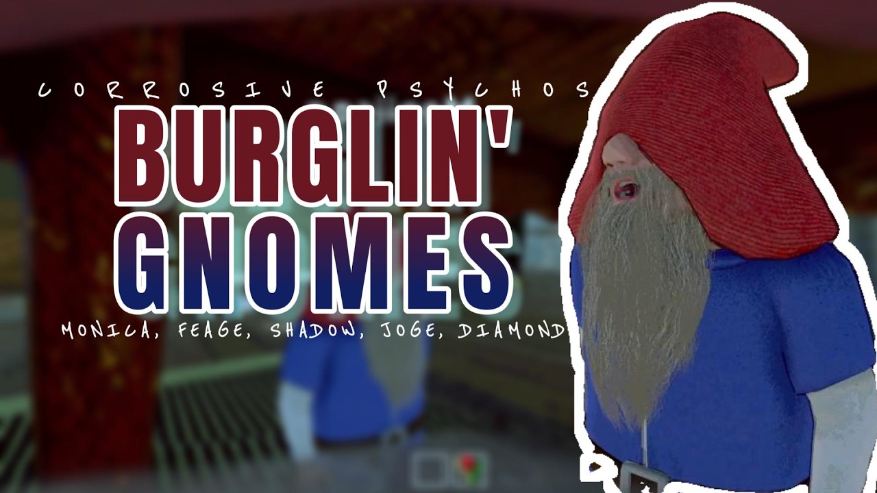 Breaking and Entering as a Burglin Gnome! A hilarious game played by the Corrosive Psychos