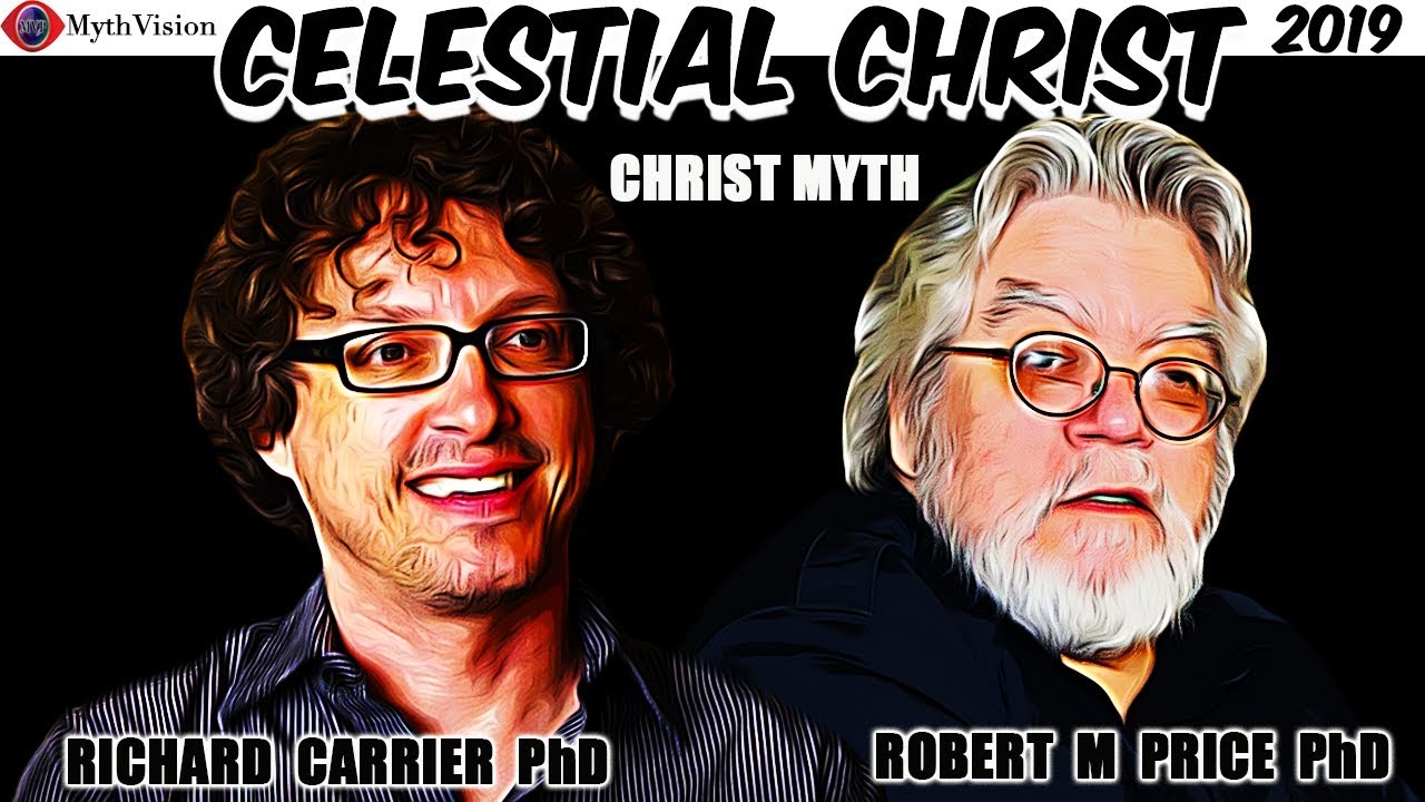 Mythicism, The Celestial Christ | Who Was Paul's Jesus? Dr. Richard Carrier & Dr. Robert M. Price