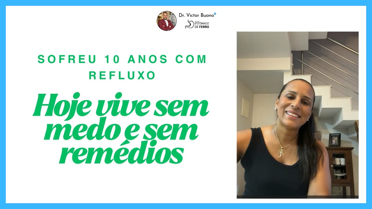 Sofreu 10 anos de refluxo. Hoje vive sem medo e sem remédios.