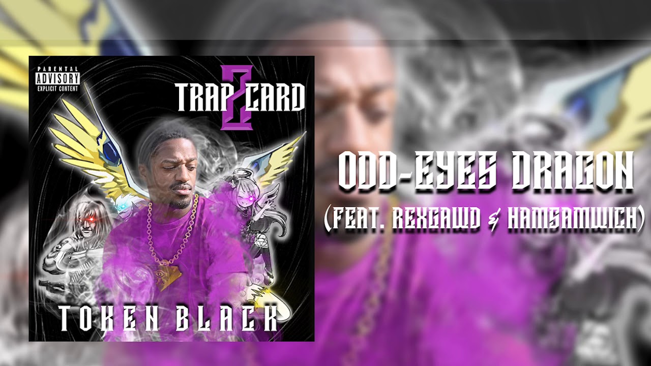 Token Black - Odd-Eyes Dragon ft. REXGAWD x Ham Sandwich