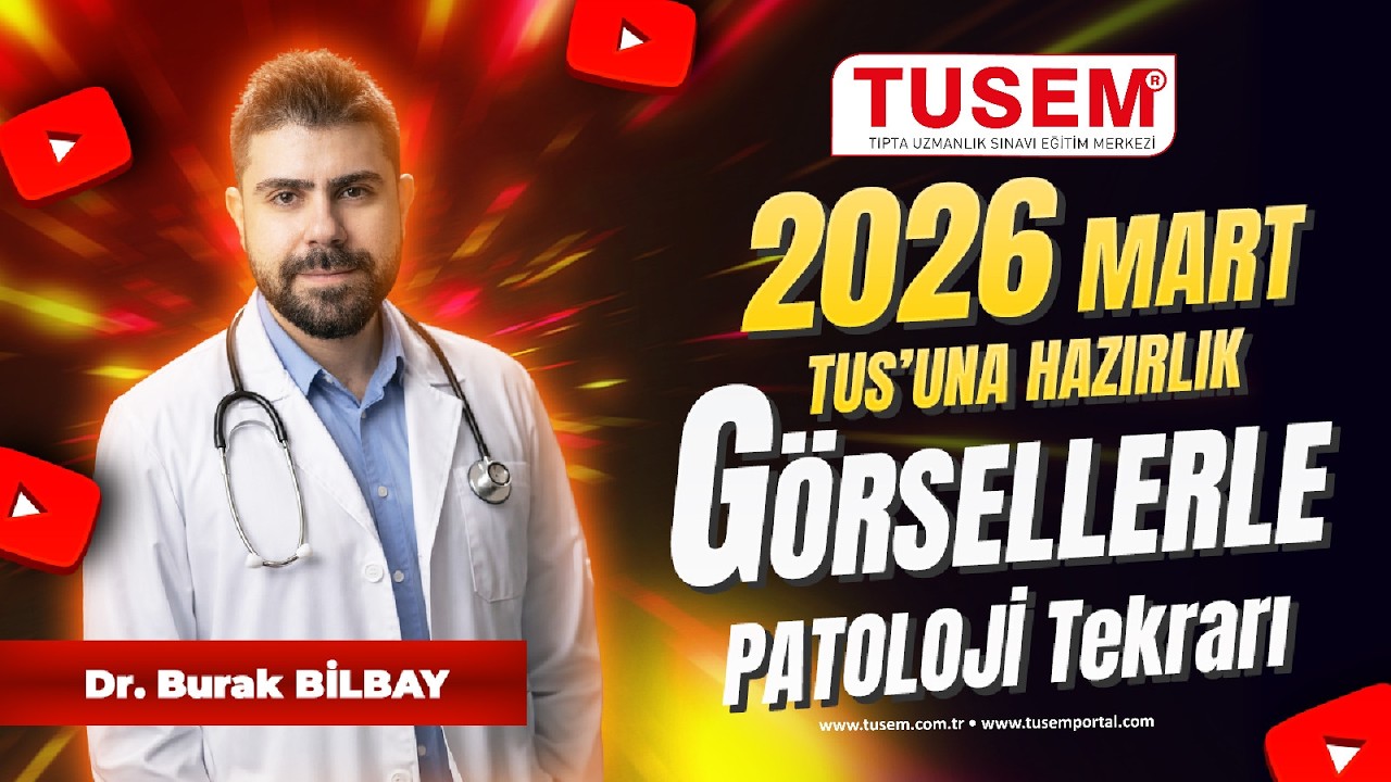 En Güncel Bilgilerle 2026 Mart TUS’a Hazırlık | Görsellerle Patoloji Tekrarı