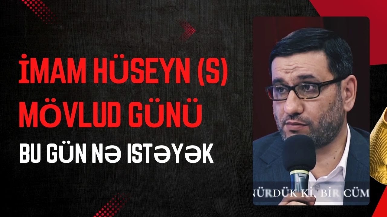 İmam Hüseyn (s) Mövlud günü - Hacı Şahin - Bu gün nə istəyək