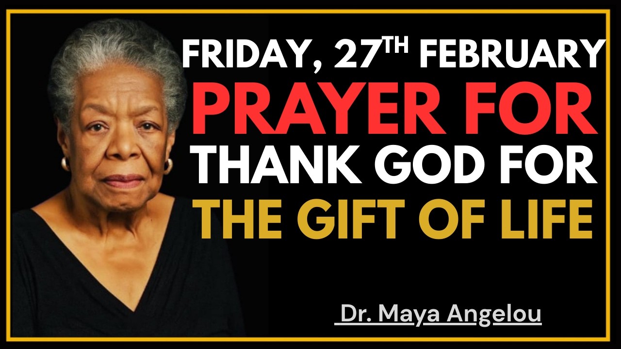 Friday, 27th february, Prayer To Thank God For The Gift Of Life Throughout This Week | DR. MAYA ANGE