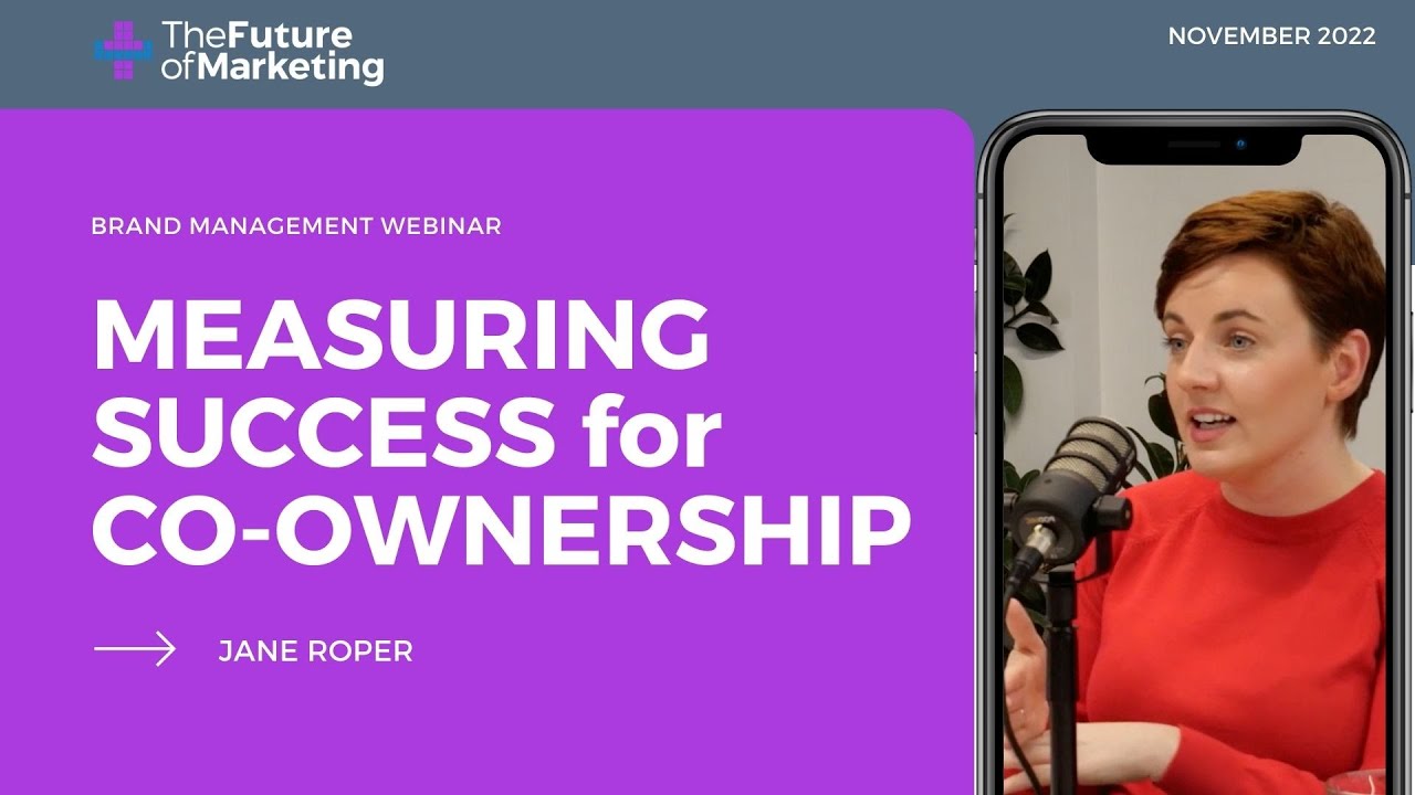 Measuring success for Co ownership (from Brand Management with Jane Roper, The Future of Marketing)
