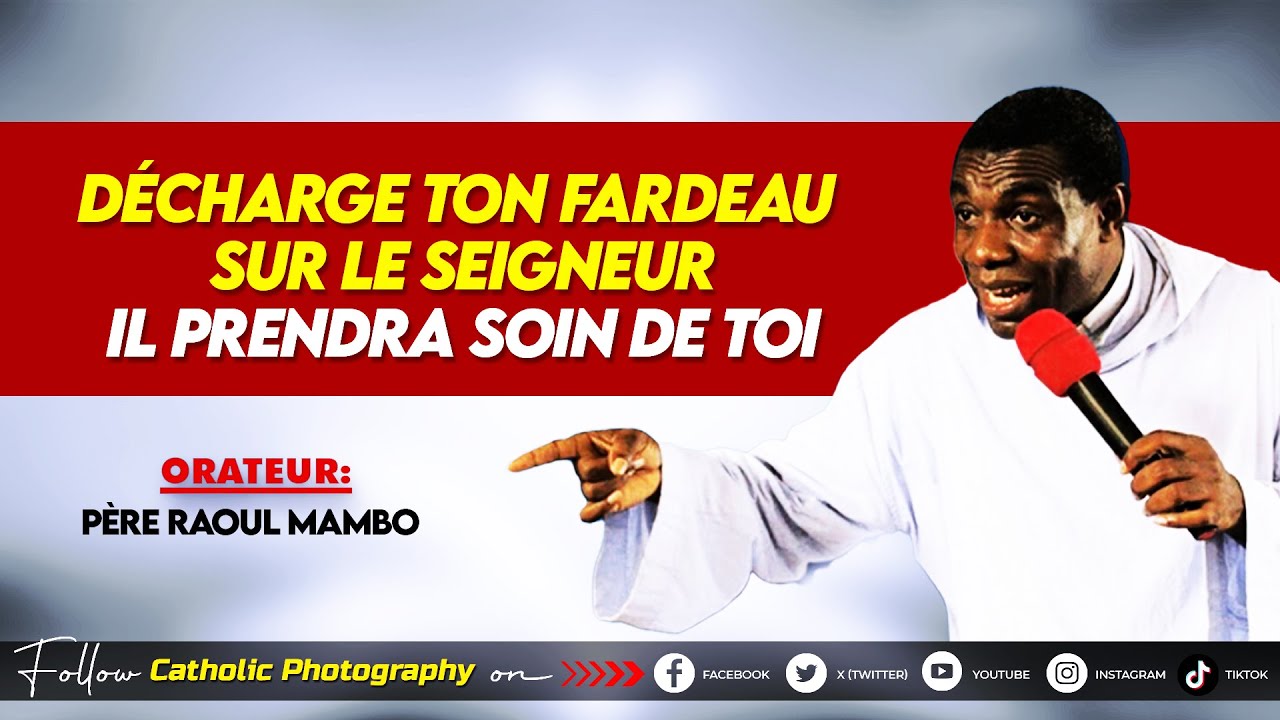 DECHARGE TON FARDEAU SUR LE SEIGNEUR, IL PRENDRA SOIN DE TOI - Père Raoul Mambo