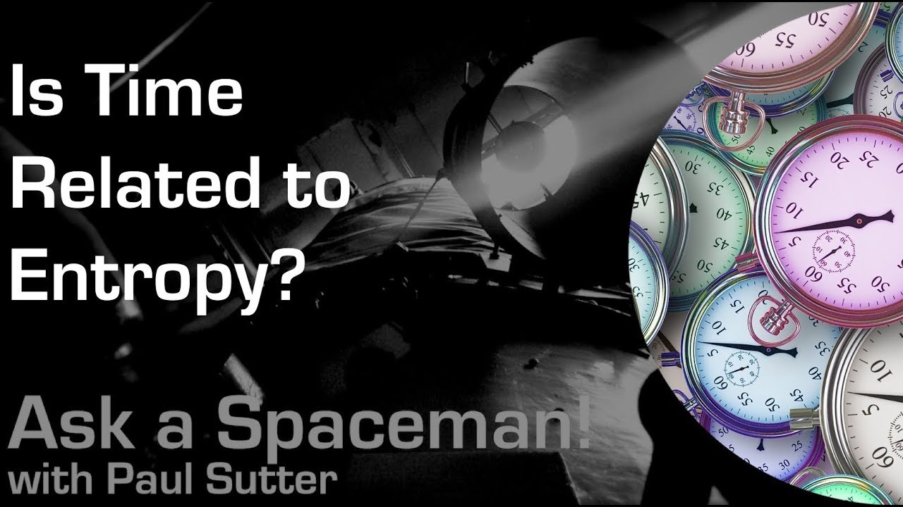 Is Time Related to Entropy? - Ask a Spaceman!