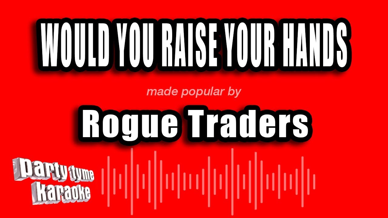 Rogue Traders - Would You Raise Your Hands (Karaoke Version)