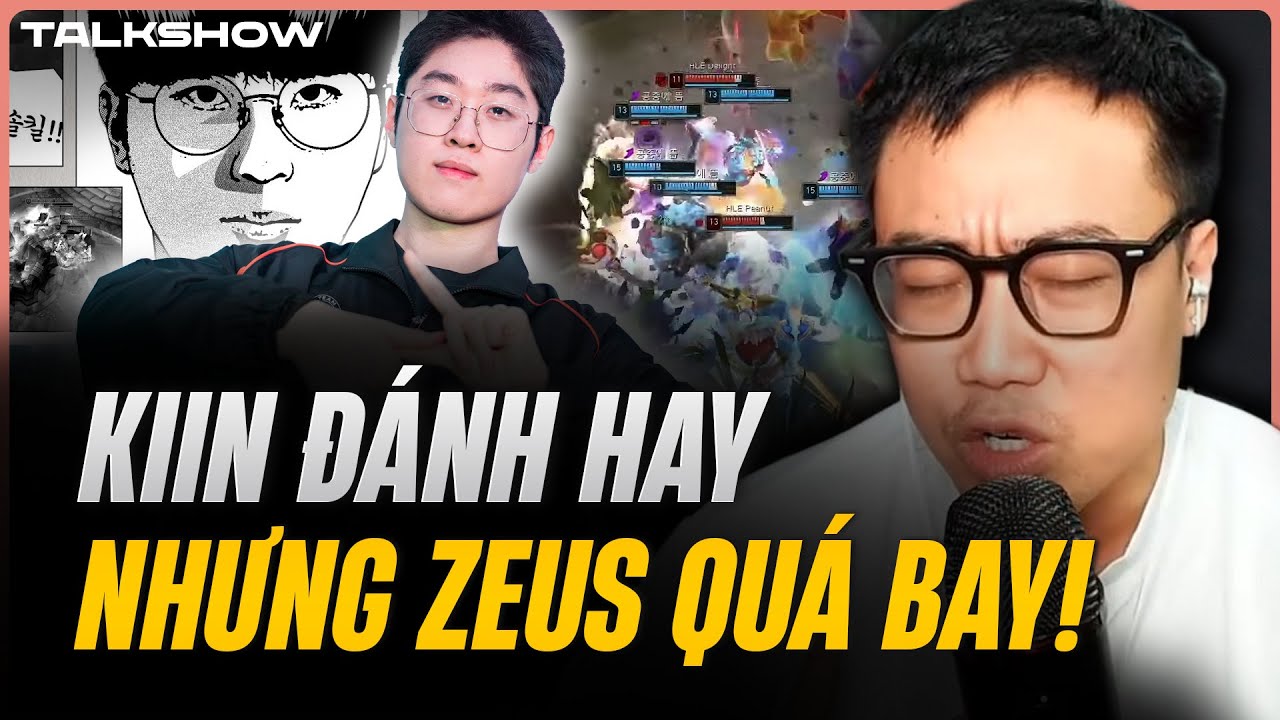 (Talkshow) Kiin hay nhưng Zeus quá bay! - Khác biệt của HLE & GEN nằm ở vị trí hỗ trợ