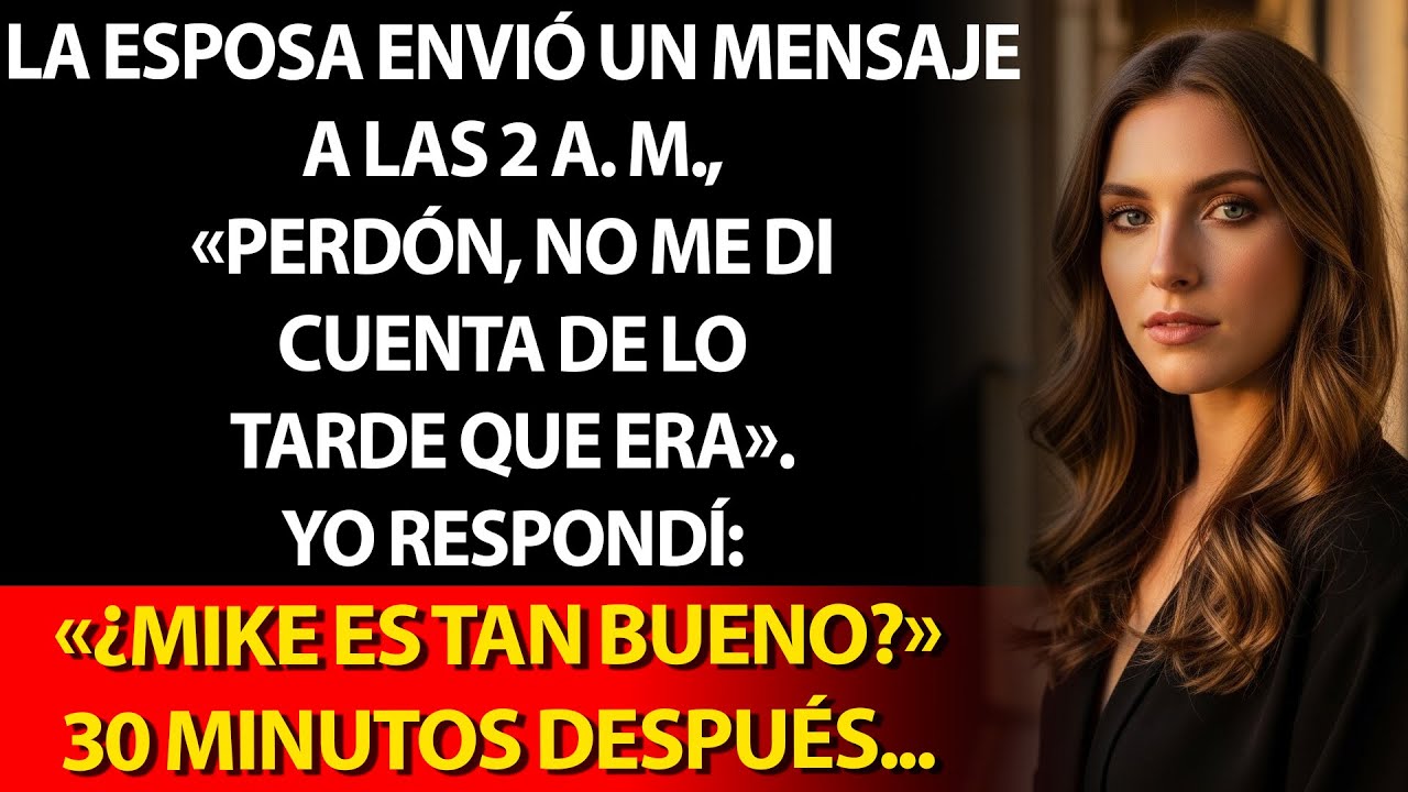 🌙 A las 2 a.m. escribió: «Perdón, se me hizo tarde». 😏 Respondí: «¿Mike es tan bueno?»