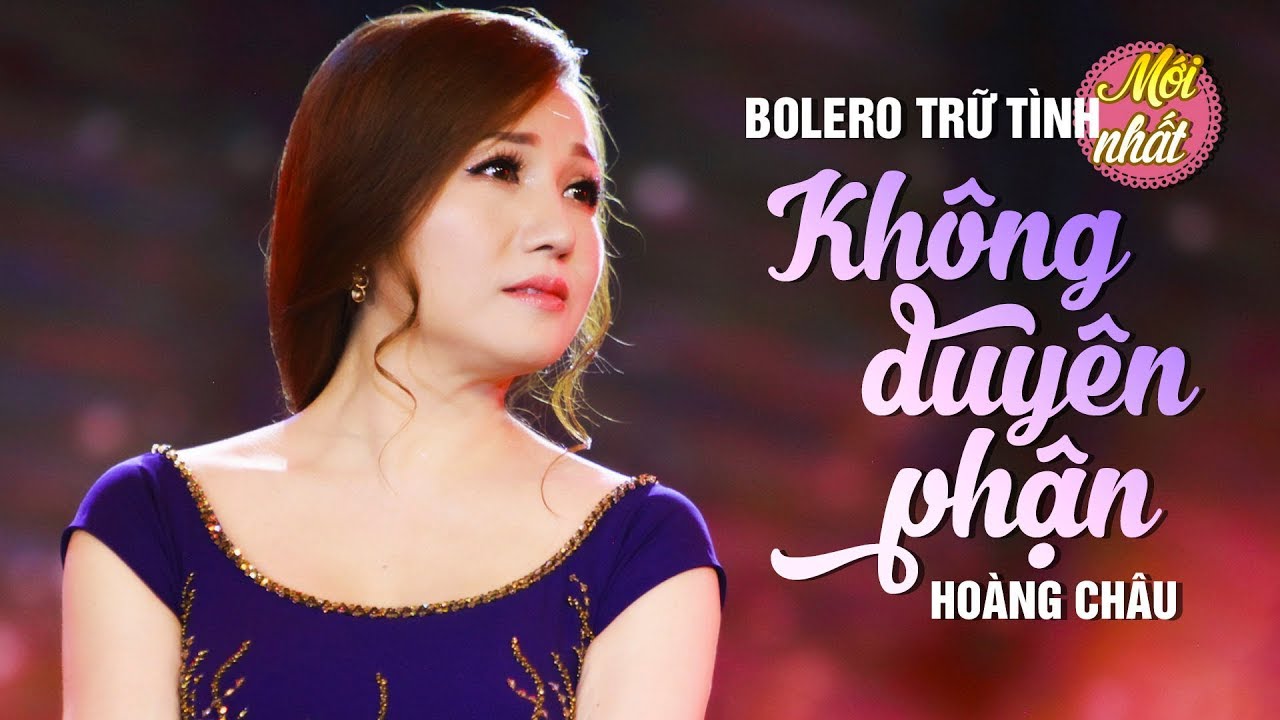 KHÔNG DUYÊN PHẬN - HOÀNG CHÂU | TUYỆT PHẨM BOLERO MỚI NHẤT