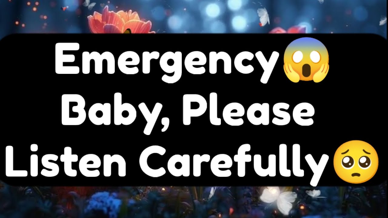 Current Thoughts And Feelings Of Your Person Love Messages Emergency Baby Please Listen Carefully 