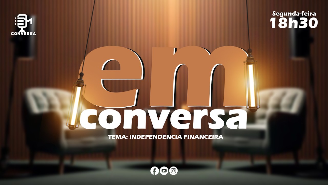 EM CONVERSA - TEMA: Independência Financeira