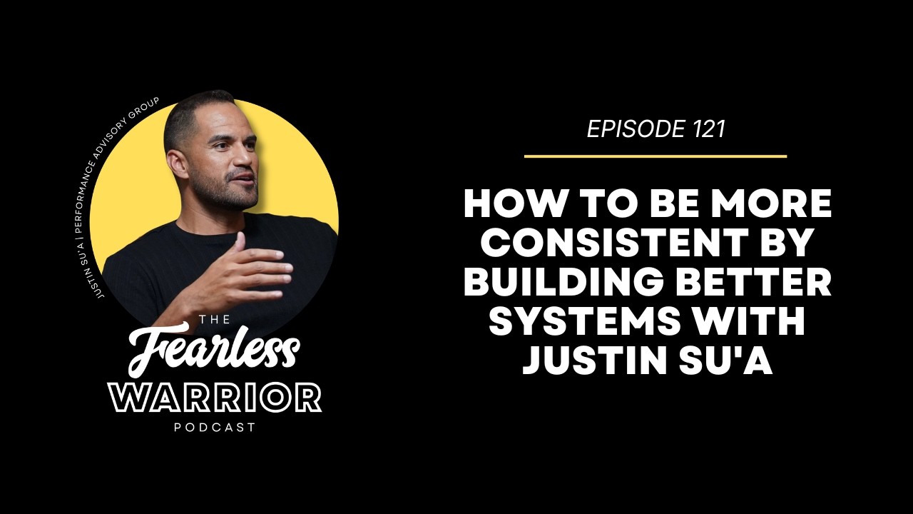 How to Be More Consistent by Building Better Systems with Justin Su'a