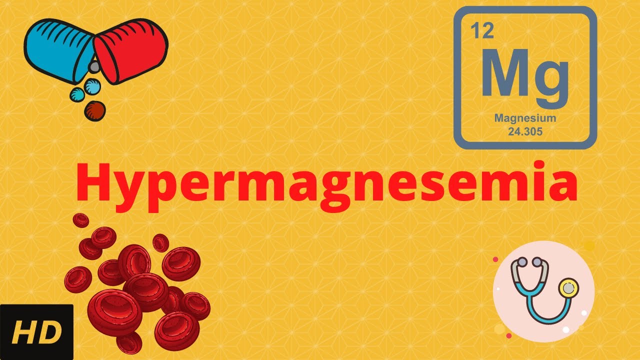 Hypermagnesemia, Causes, Signs and Symptoms, Diagnosis and Treatment.