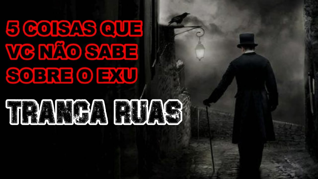 5 COISAS QUE VC NÃO SABE SOBRE O EXU TRANCA RUAS