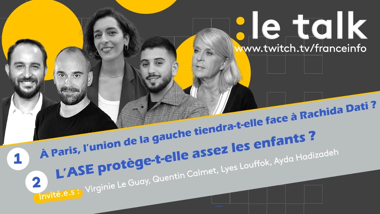 LE TALK : Municipales Paris l&rsquo;union de la gauche tiendra-t-elle ? L&rsquo;ASE prot&egrave;ge assez les enfants ?