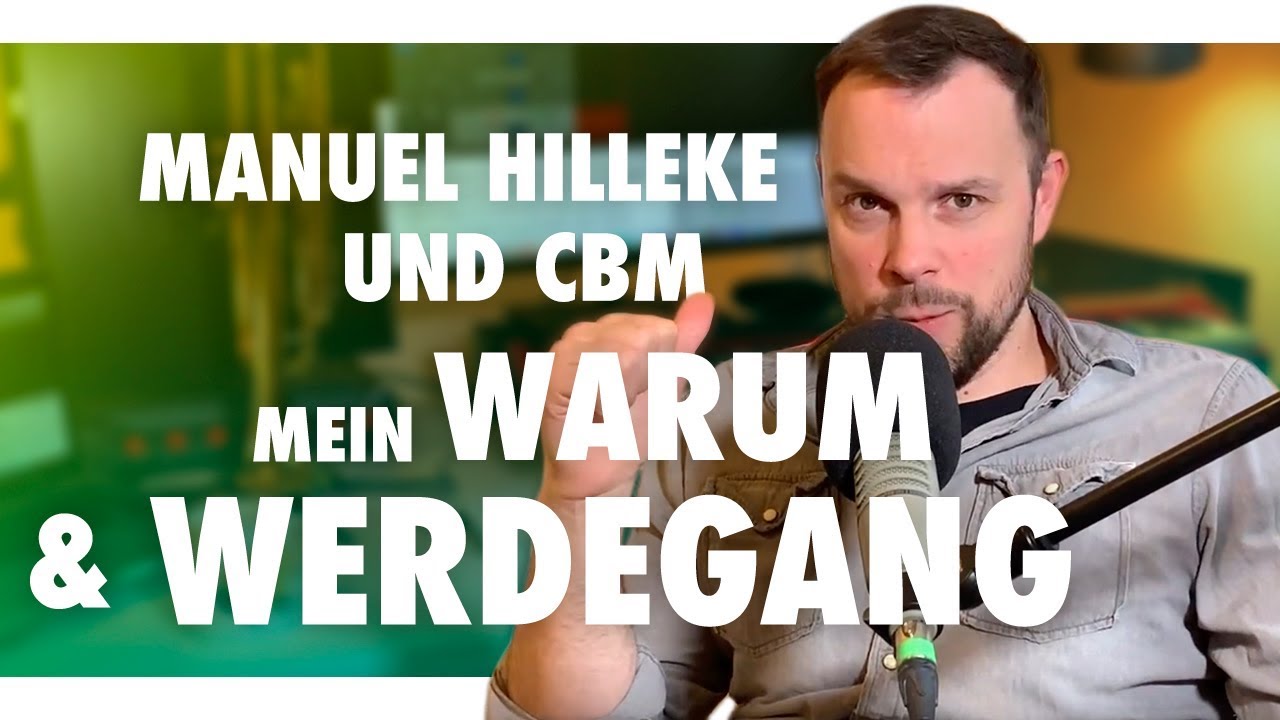 CBM - Manuel Hilleke - Mein Warum und mein Werdegang