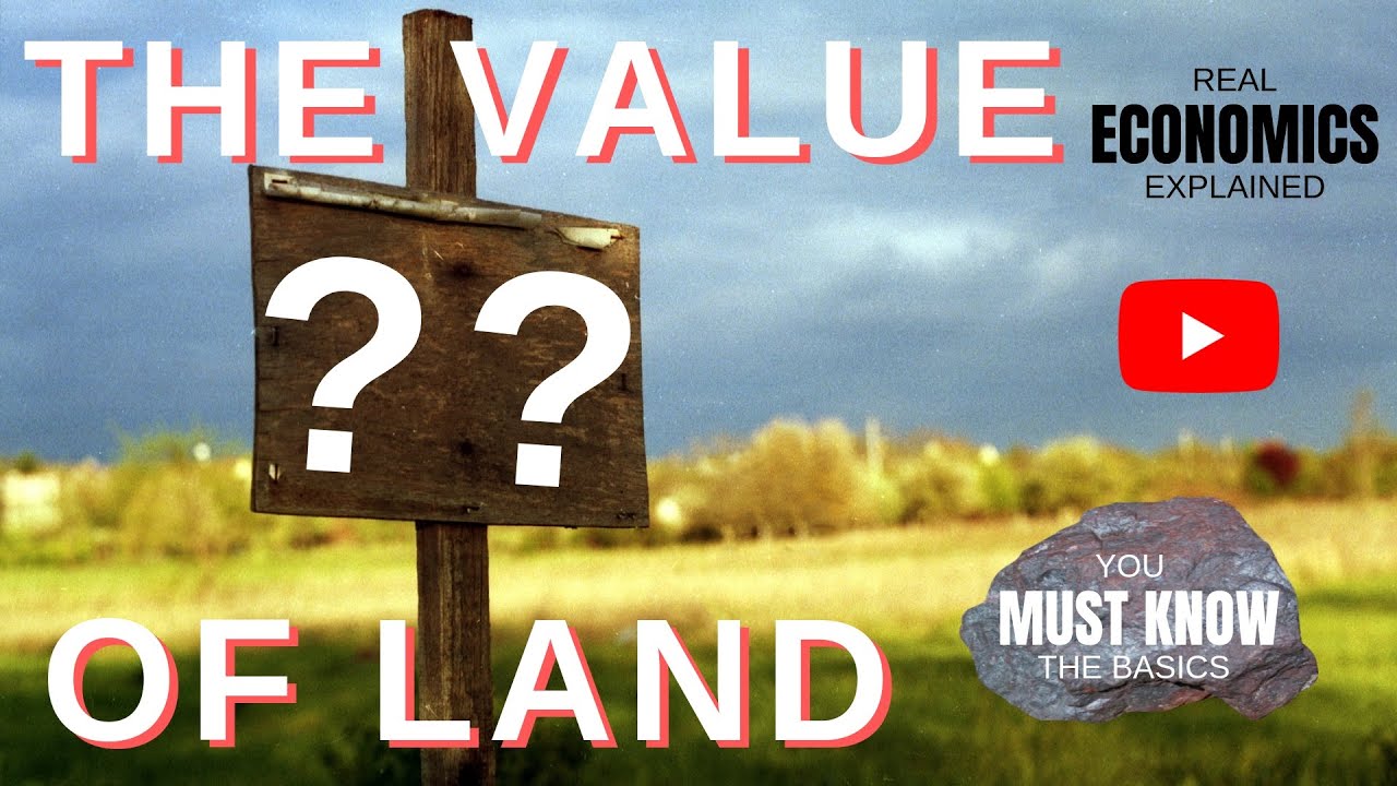 The VALUE of LAND - the real true PRICE of untouched land. You MUST KNOW the basics of economics.