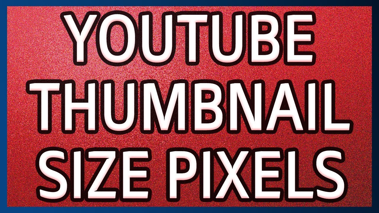 WHAT IS THE YOUTUBE THUMBNAIL SIZE IN PIXEL WORKING 2020 -Thumbnail High Resolution Photoshop