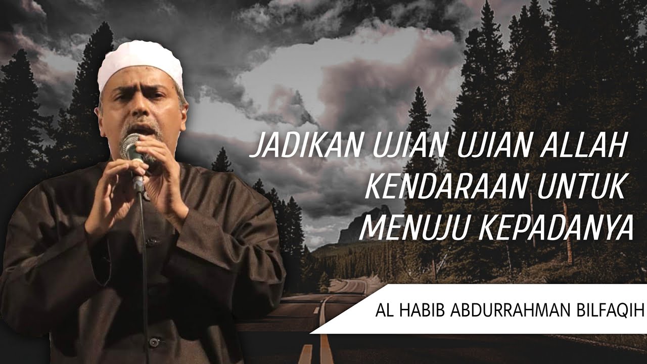 Jadikan Ujian Ujian Allah Kendaraan Untuk Menuju KepadaNya | Al Habib Abdurrahman Bilfaqih