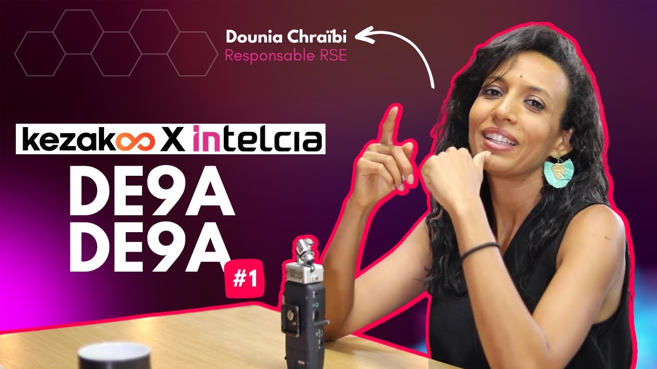 Kezakoo X Intelcia - De9a De9a #EP1 • Dounia Chraibi - Responsable RSE