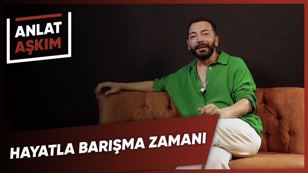 ANLAT AŞKIM - Hayatla Barışma Zamanı: Tüm Dünyayı Kucaklamak | Aşkım Kapışmak