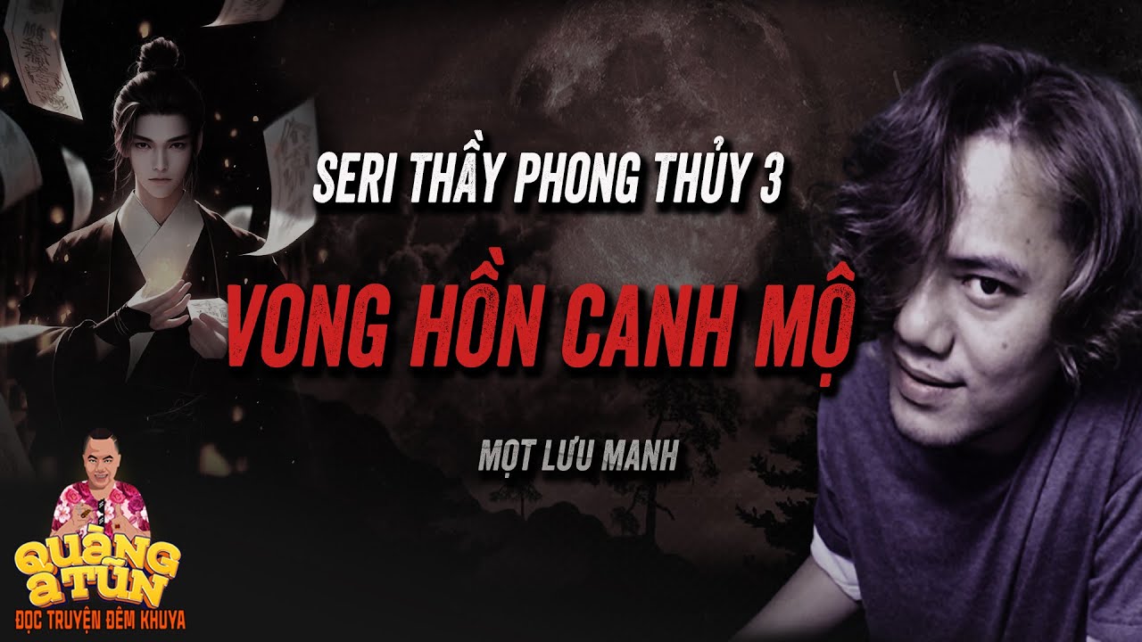 Truyện ma pháp sư làng quê : VONG HỒN CANH MỘ | seri Thầy Phong Thủy 3 Quàng A Tũn đọc chuyện ma