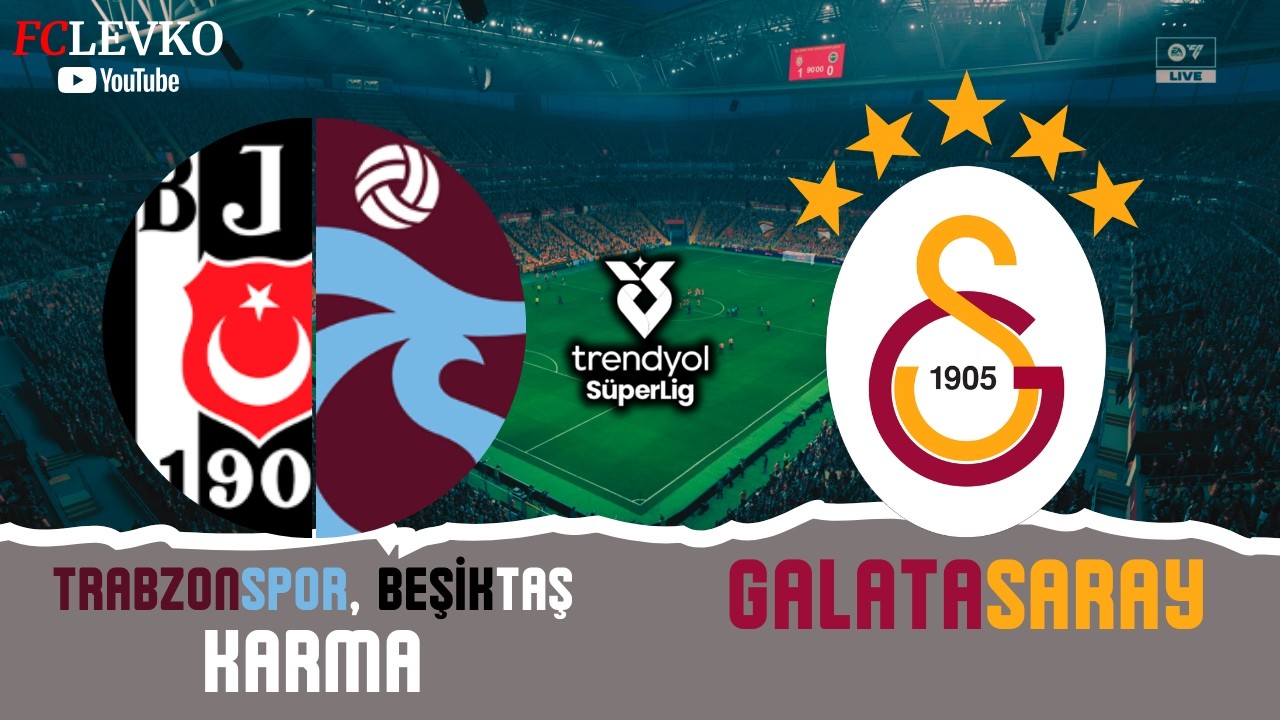 TRABZONSPOR, BEŞİKTAŞ KARMA - GALATASARAY | TRENDYOL SÜPER LİG 2026 | FC 26 TÜRKÇE SPİKER PS5