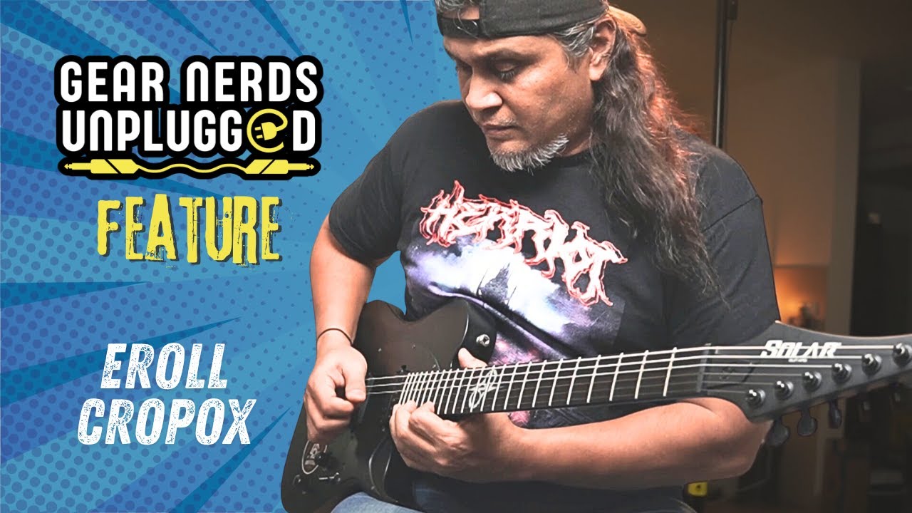 Gear Nerds Unplugged Feature: Eroll Cropox