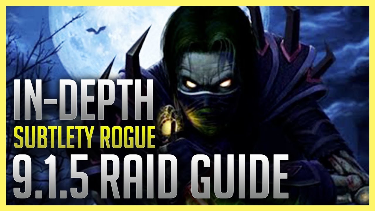 IN DEPTH Sub Rogue Guide Shadowlands Patch 9.1.5 Raid Guide