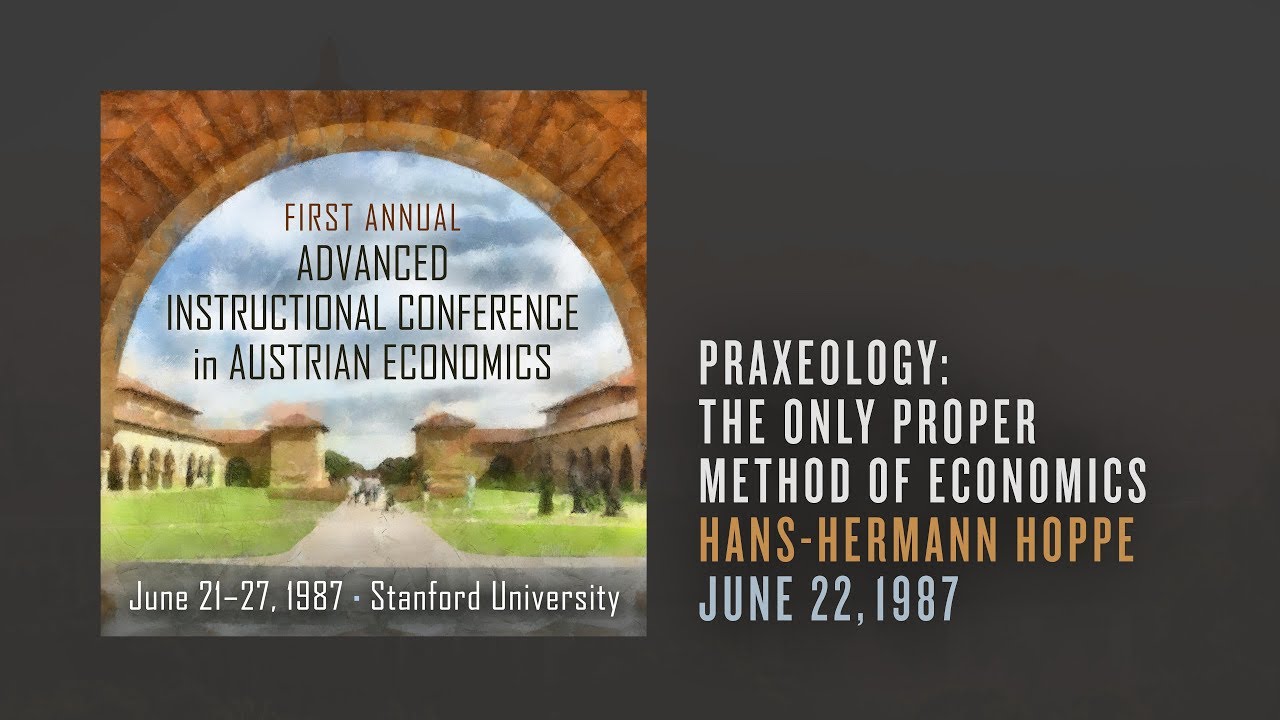 Praxeology: The Only Proper Method of Economics | Hans-Hermann Hoppe