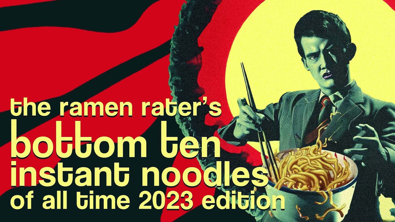 The Ramen Rater's Bottom Ten Instant Noodles Of All Time 2023 Edition
