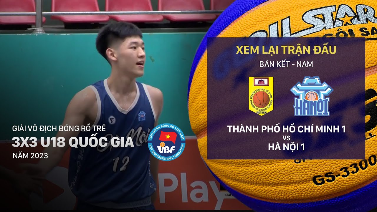 BÁN KẾT NAM | TP HỒ CHÍ MINH 1 - HÀ NỘI 1 | GIẢI VÔ ĐỊCH BÓNG RỔ TRẺ 3X3 U18 QUỐC GIA 2023