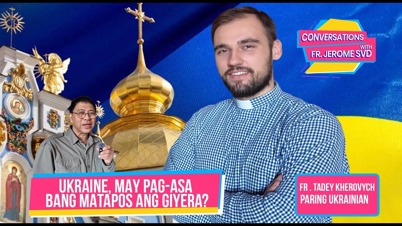 UKRAINE, MAY PAG-ASA BANG MATAPOS ANG GIYERA | Fr Jerome Marquez SVD | Paring Ukranian #ukrainewar