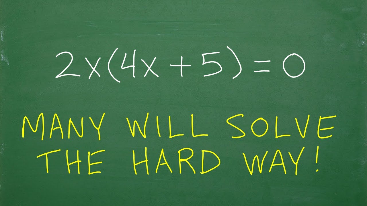 2x(5x + 2) = 0 don’t make this HARD! (there is an easy way to solve)