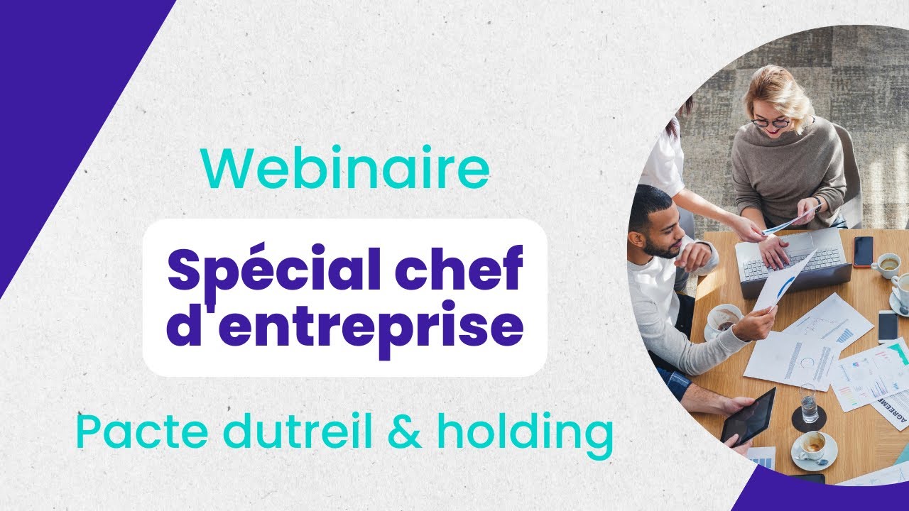 Webinaire spécial chef d'entreprise : Pacte Dutreil & Holding