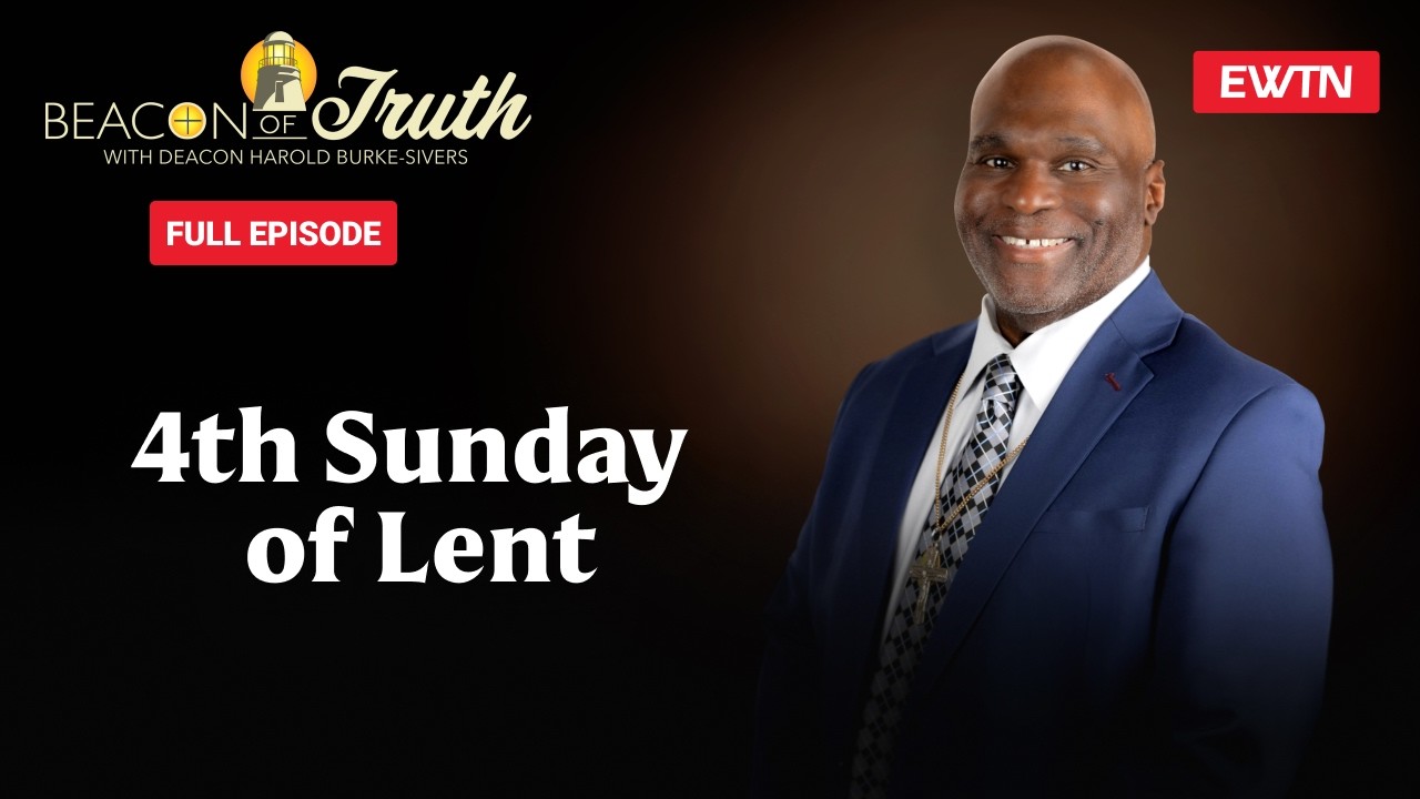 Beacon of Truth with Deacon Harold Burke Sivers - 4th Sunday of Lent - 03/10/26