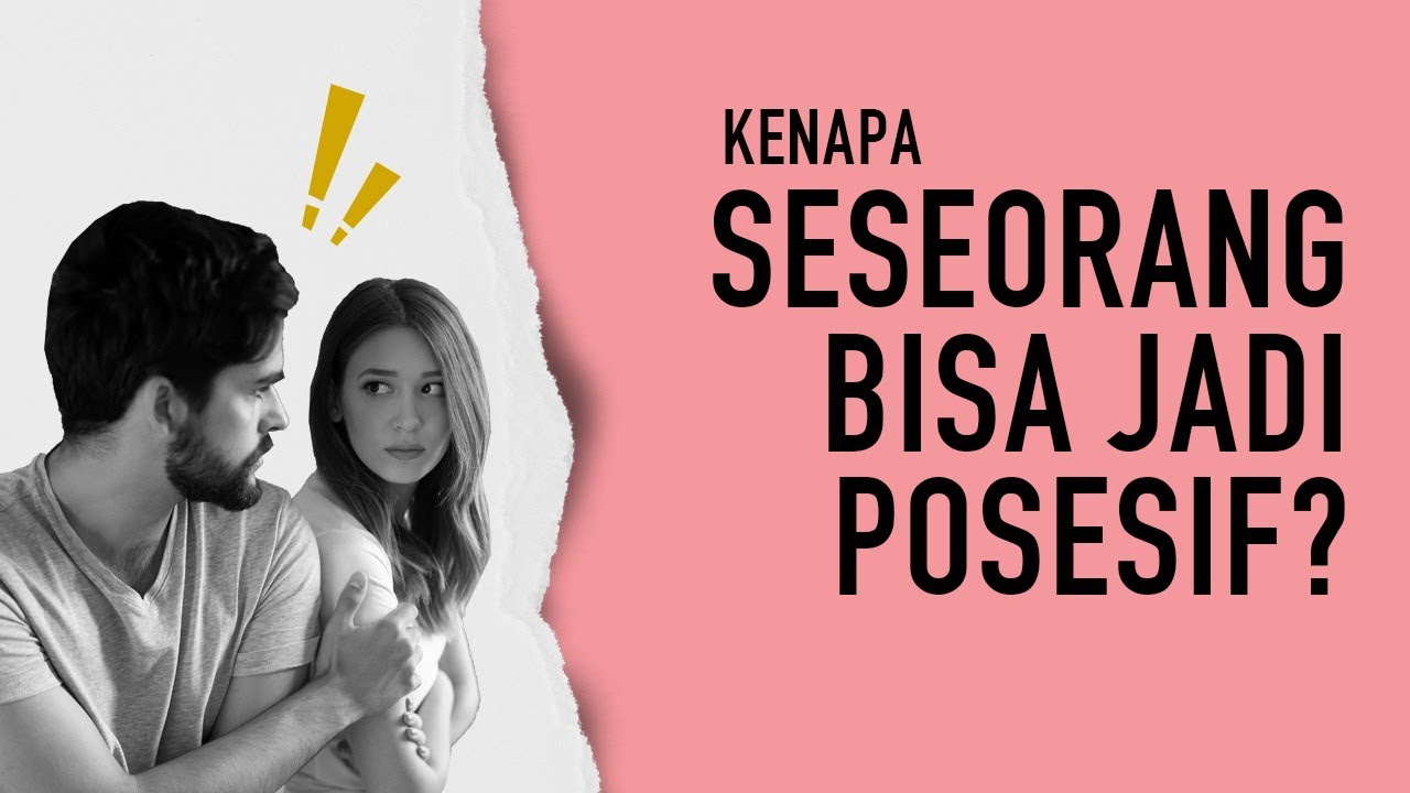 Kenapa Pacar Kamu Posesif? (Apa Itu Posesif)