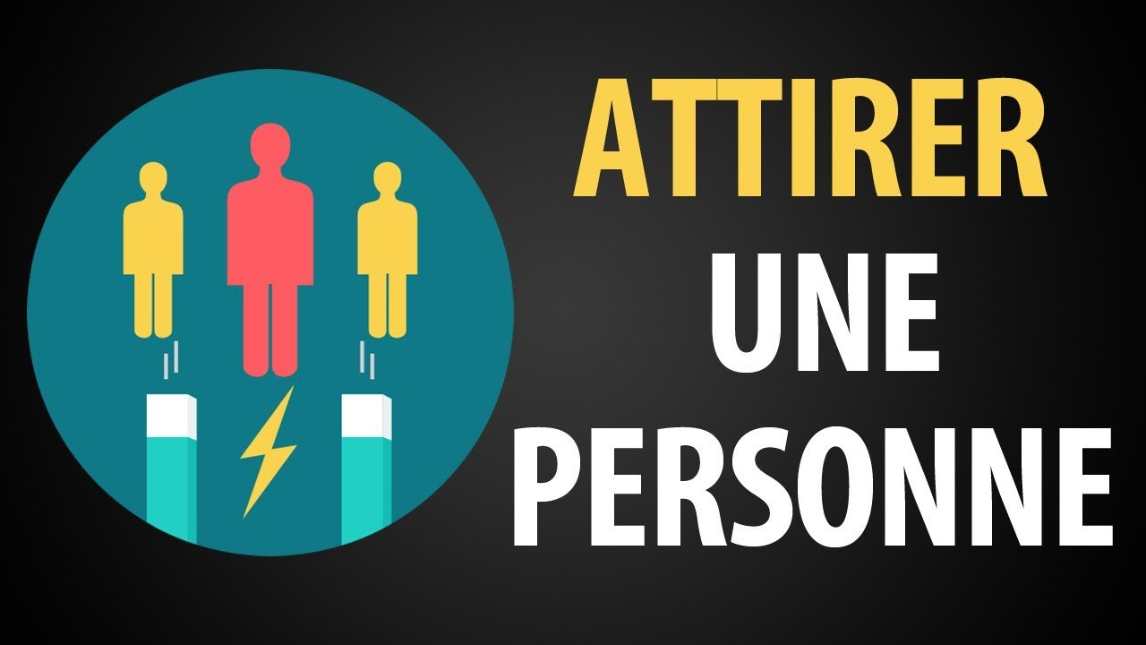 7 Moyens d'Attirer Une Personne Spécifique Par La Loi D'Attraction