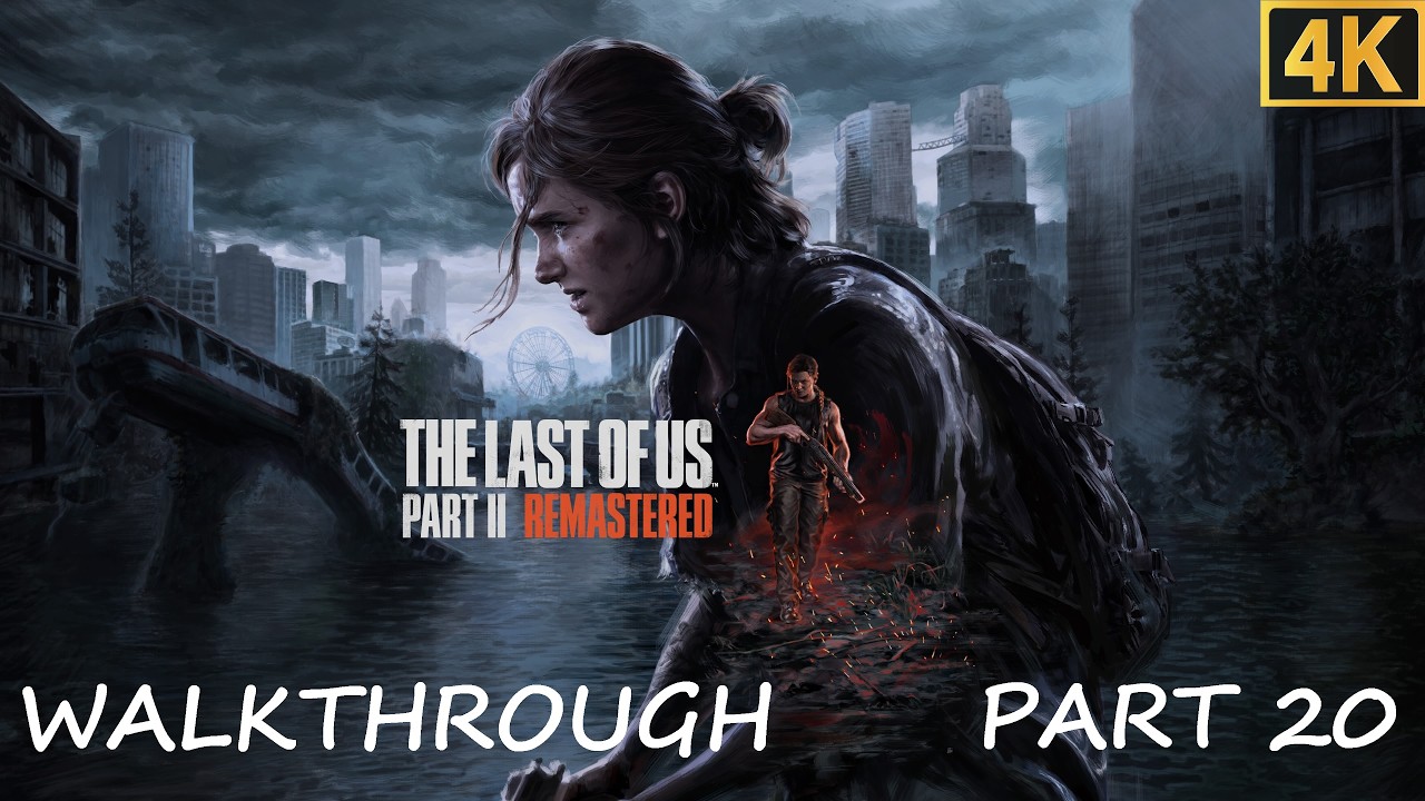 THE LAST OF US Part II REMASTERED 4K WALKTHROUGH PART 20 + ALL COLLECTIBLES