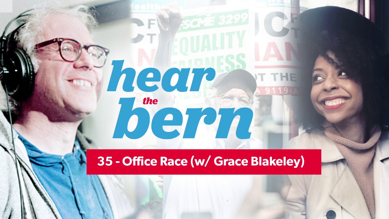 Hear the Bern Episode 35 | Office Race (w/ Grace Blakeley)