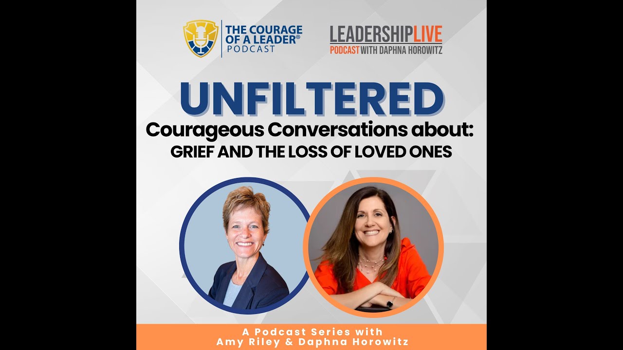 EP 78 UNFILTERED: Courageous Conversations about Grief and the Loss of Loved Ones