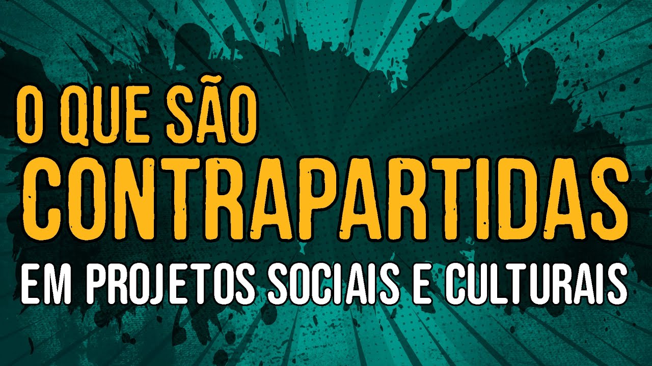 O Que São Contrapartidas em Projetos Sociais e Culturais