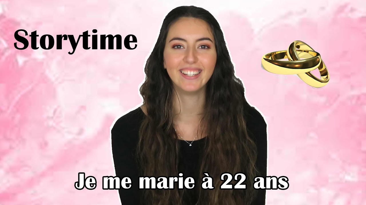 STORYTIME : JE ME MARIE A 22 ANS