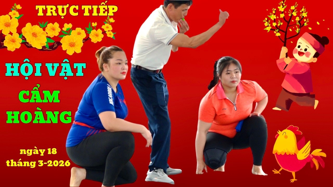 Trực tiếp chiều 18/3/2026 ck phá giải Hội vật TT thôn Cẩm Hoàng Traditional Wrestling