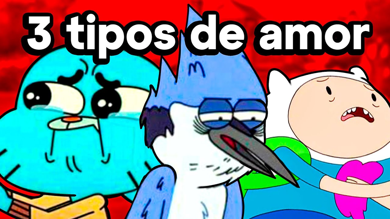 OS TRÊS TIPOS DE AMOR - Apenas um Show, Hora de Aventura e o Incrível Mundo de Gumball