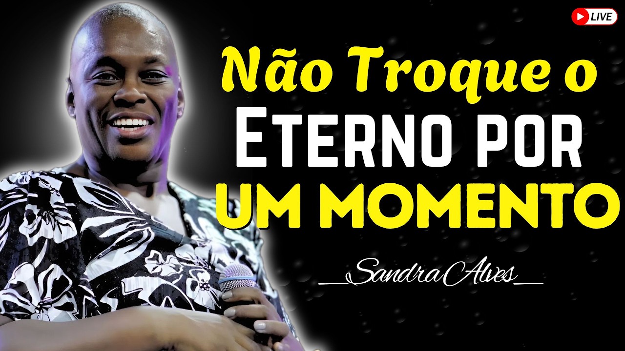 Não Troque o Eterno por um Momento: Você é Joia | Sandra Alves