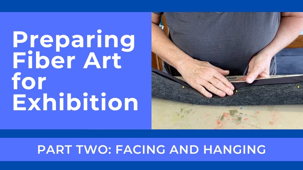 Preparing Fiber Art for Exhibition: Part Two — Facing and Hanging Your Artwork