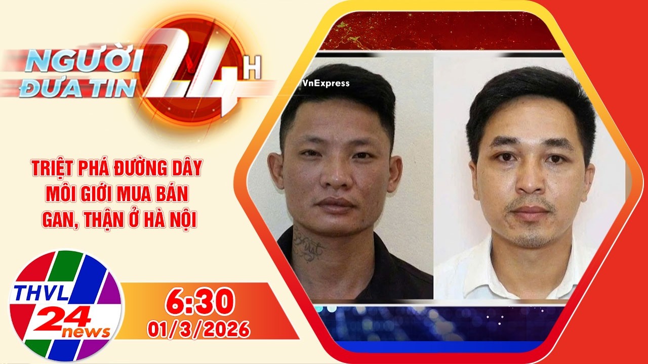 Người đưa tin 24H (6h30 ngày 01/3/2026) - Triệt phá đường dây môi giới mua bán gan, thận ở Hà Nội