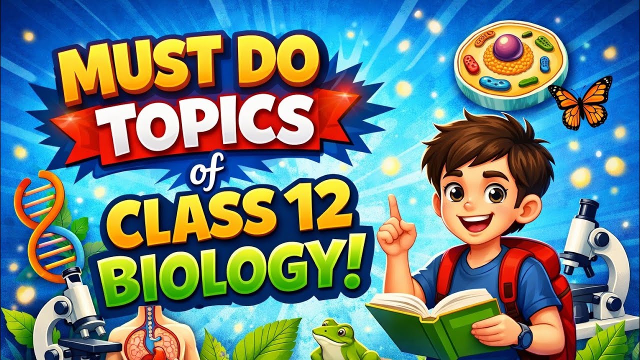Must Do Topics of Class 12 Biology | Boards 2026 Final Preparation